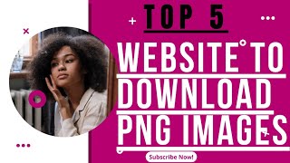 THE TOP 5 WEBSITE TO DOWNLOAD FREE HD PNG IMAGE FOR YOUR GRAPHICS DESIGN WORK.
