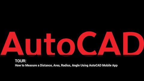 How to Measure a Distance, Area, Radius, Angle Using AutoCAD Mobile App