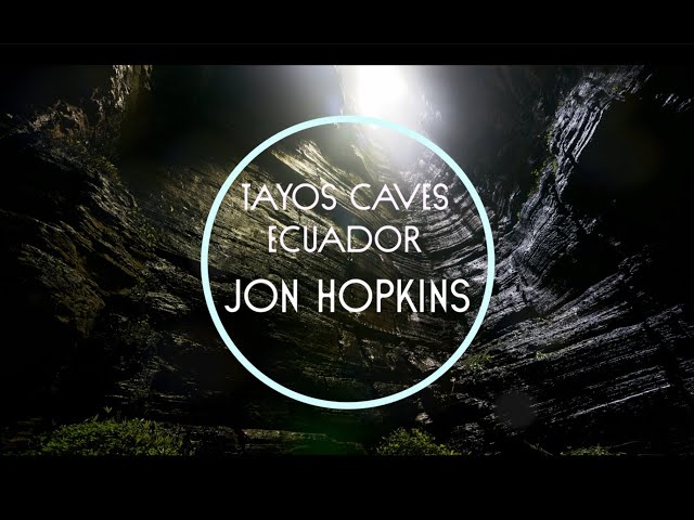 JON HOPKINS - TAYOS CAVES, ECUADOR I