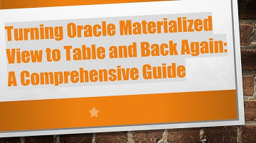 Turning Oracle Materialized View to Table and Back Again: A Comprehensive Guide
