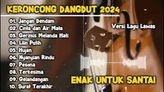 FULL ALBUM KERONCONG DANGDUT TERBARU 2024 VERSI LAGU LAWAS ENAK UNTUK SANTAI