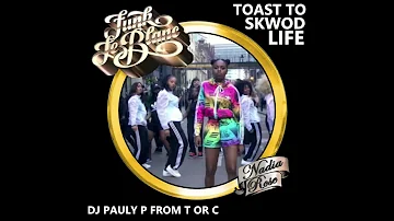 Nadia Rose X Funk LeBlanc  - Toast to Skwod Life -  DJ Pauly P From T or C