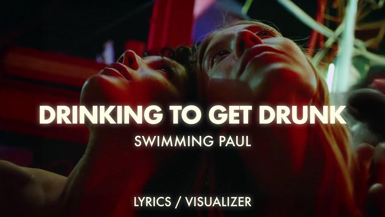 Swimming Paul - Drinking To Get Drunk (Lyrics / Visualizer)