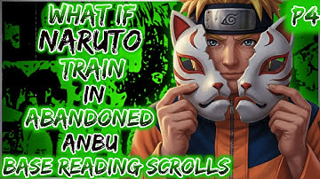 What if Naruto train in abandoned ANBU base, reading secret scrolls part 4