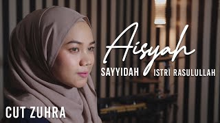 Video thumbnail of "SAYYIDAH AISYAH ISTRI RASULULLAH (COVER) - CUT ZUHRA"