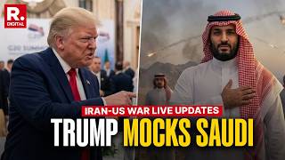 Iran-US War LIVE Updates: Trump Mocks Saudi Crown Prince | Middle East Crisis | Saudi Arabia