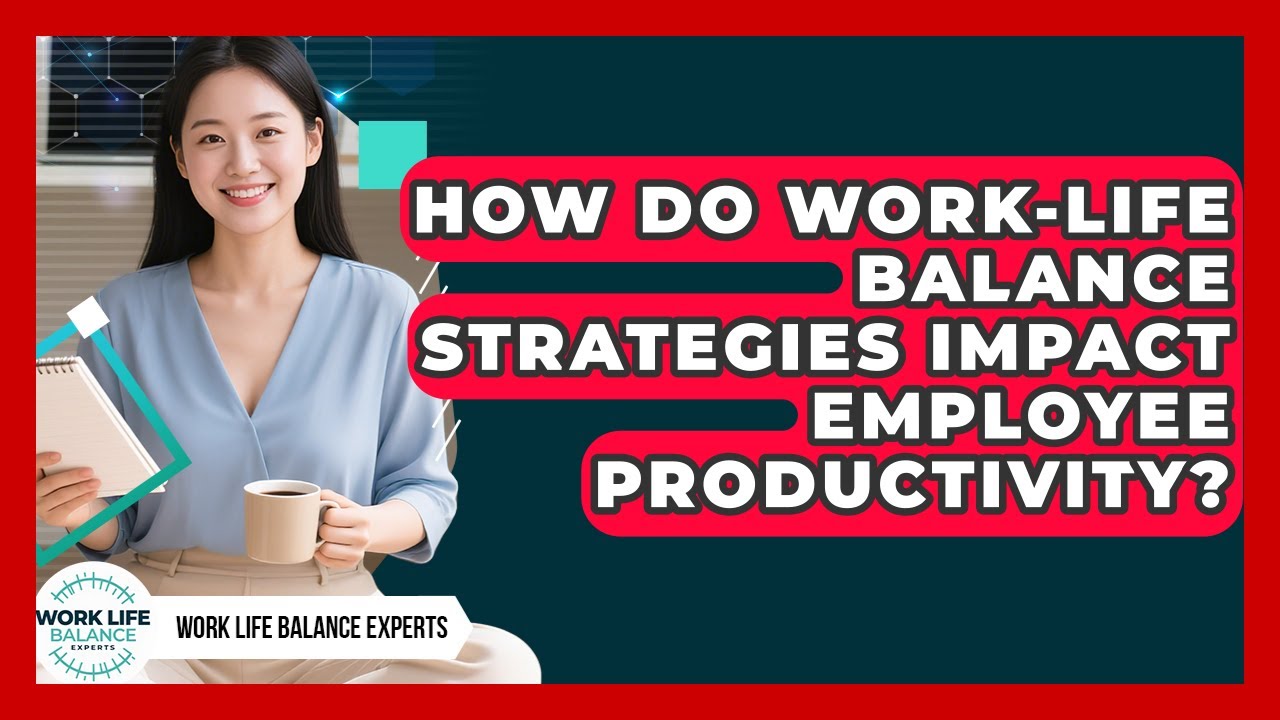 How Do Work-Life Balance Strategies Impact Employee Productivity? | Work Life Balance Experts News