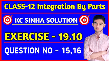 Integration class 12 KC Sinha 19.10 | Integration By Parts | Kc Sinha Class 12 Ex 19.10 Q15,16