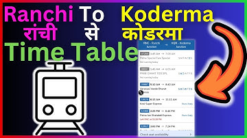 Ranchi To Koderma Train Time Table - Step By Step Guide