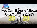 Episode 22, How can I become a better forex trader IN 2020? What does it take to master forex?