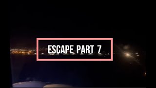 Escape Part 7
