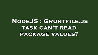 NodeJS : Gruntfile.js task can't read package values?