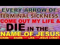 EVERY ARROW OF TERMINAL SICKNESS COME OUT MY LIFE AND DIE || DIVINE HEALTH IS MY PORTION