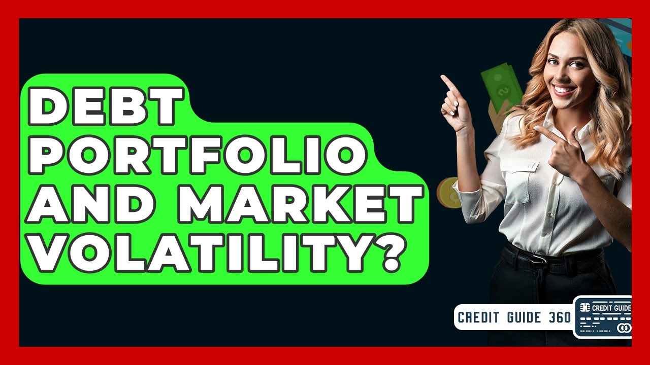 Debt Portfolio And Market Volatility? - CreditGuide360.com