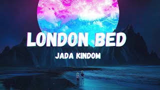 Jada Kingdom -London Bed (Lyrics)