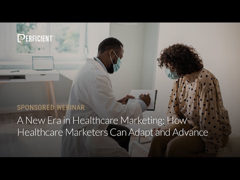 A New Era in Healthcare Marketing: How Healthcare Marketers Can Adapt and Advance