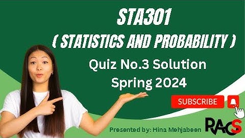 STA301 (Statistics and Probability) Quiz No.3 Solution Spring 2024
