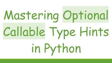 Mastering Optional Callable Type Hints in Python