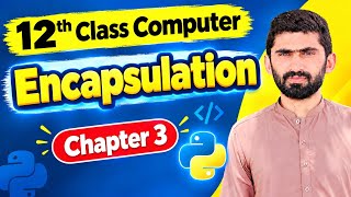 Encapsulation in Python | Chapter 3 | 12th Class Computer | OOP in Python Update