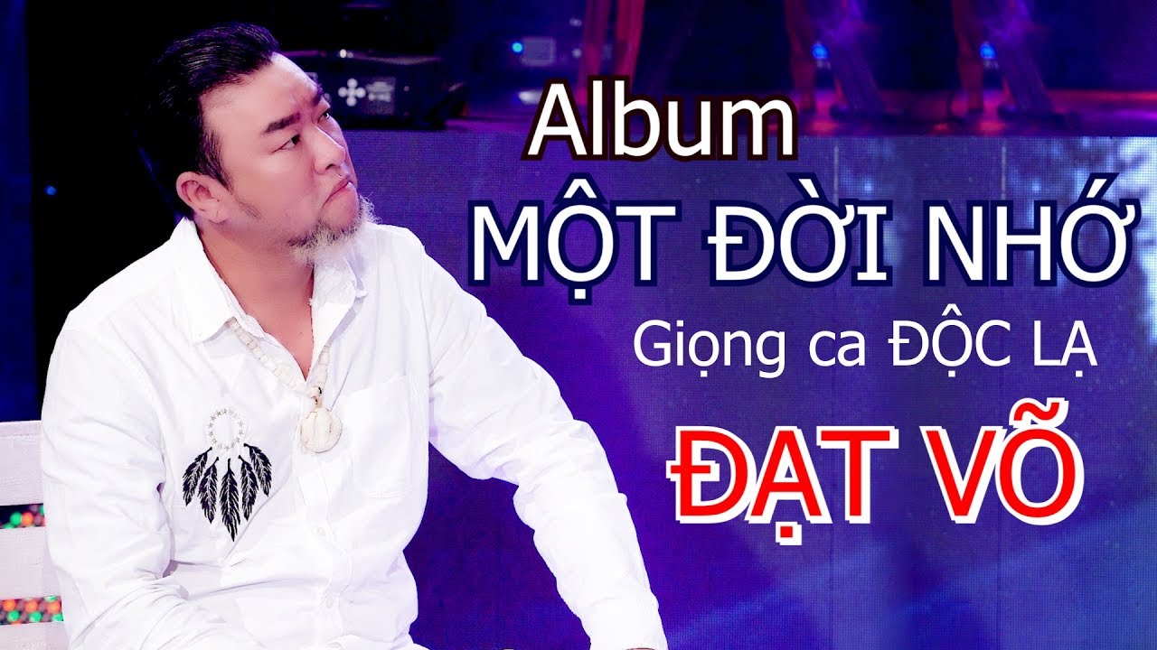ĐẠT VÕ album MỘT ĐỜI NHỚ - YouTube