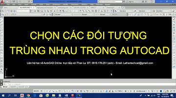 CÁCH CHỌN NHANH CÁC ĐỐI TƯỢNG TRÙNG NHAU TRONG AUTOCAD