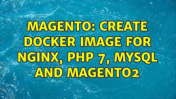 Magento: Create docker image for nginx, php 7, mysql and magento2