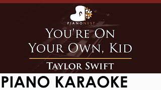 Taylor Swift - You're On Your Own, Kid - HIGHER Key (Piano Karaoke Instrumental)
