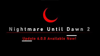 Nightmare Until Dawn 2 6.0.0 Trailer