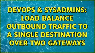 Celebrity DevOps & SysAdmins: Load balance outbound traffic to a single destination over two gateways Wealth