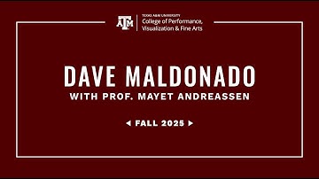 Dave Maldonado at the Texas A&M College of Performance, Visualization and Fine Arts