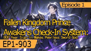 Fallen Kingdom Prince Awakens Check-In System:800-Year Sign-In Makes Peerless Sword God.【Ep 1 of 2】