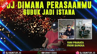 DJ DIMANA PERASAANMU VIRAL X GUBUK JADI ISTANA SPECIAL REQ YANI PRANATA FROM BANGKA - DJ GUNTUR JS