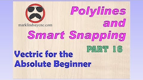 Polylines and Smart Snapping - Part 16 - Vectric For Absolute Beginners