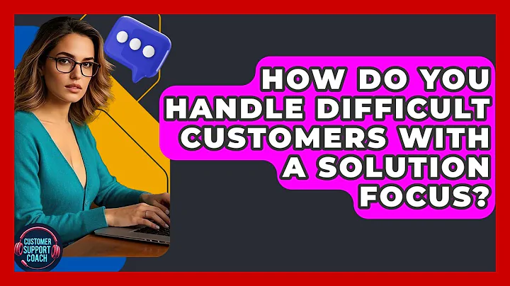 How Do You Handle Difficult Customers With A Solution Focus? - Customer Support Coach