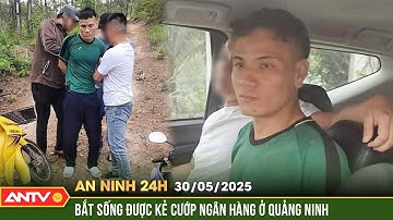 Bắt được kẻ cướp ngân hàng khi đang lẩn trốn trong rừng ở Quảng Ninh | An ninh 24h ngày 30/5 | ANTV