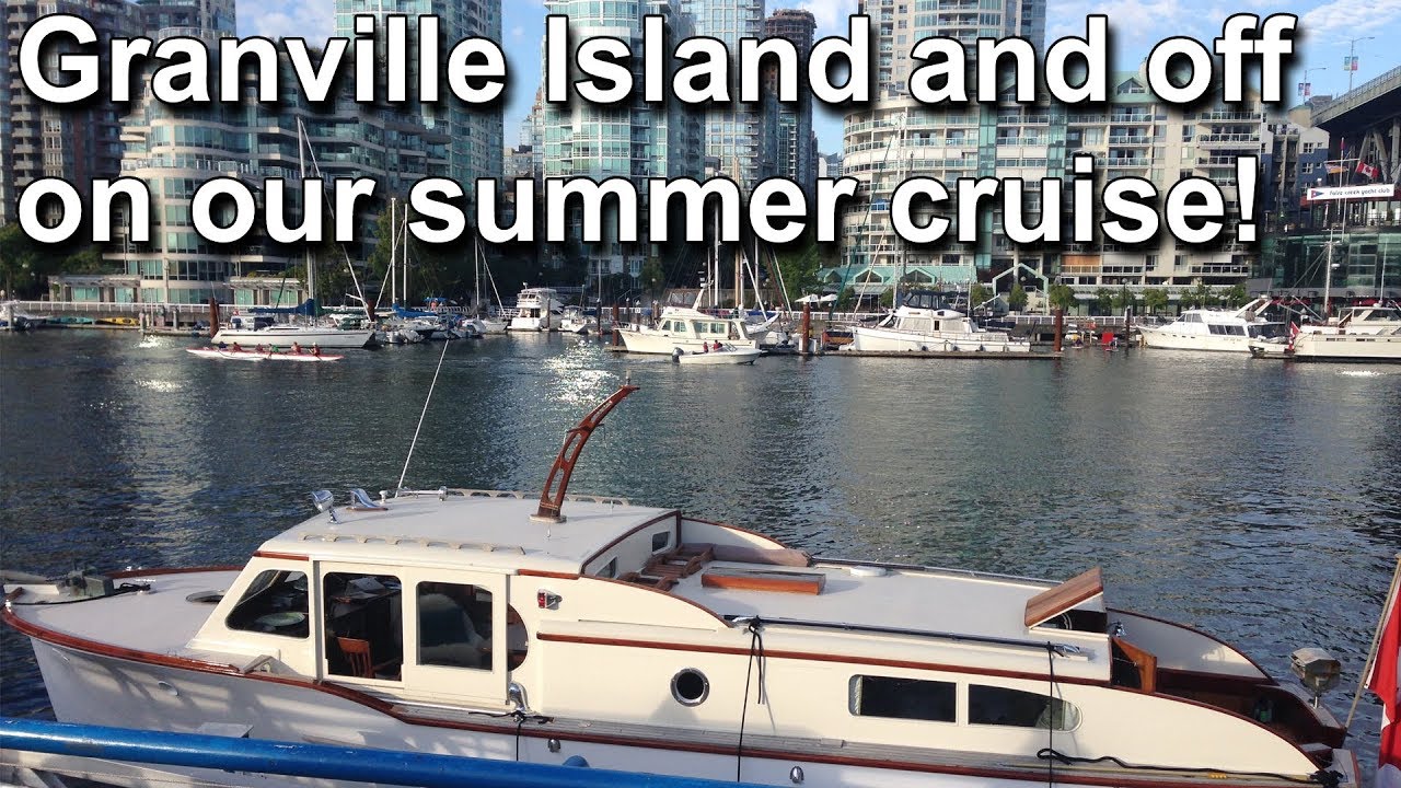 Granville Island and off on our summer cruise Wooden boat restoration