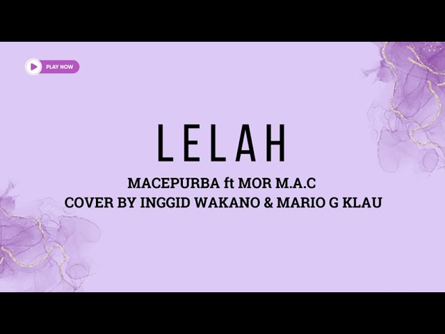 LELAH - MACEPURBA ft Mor M.A.C COVER BY INGGID u0026 MARIO ( LIRIK LAGU ) class=