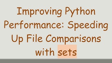 Improving Python Performance: Speeding Up File Comparisons with sets