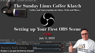 The Sunday Linux Coffee Klatch - Setting Up your First OBS Scene- 07/03/2022