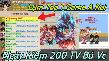 Hồi Sinh Ngọc Rồng - leo top 1 giải siêu hạng lụm ngày 200 thỏi vàng cực béo tại game a kòi