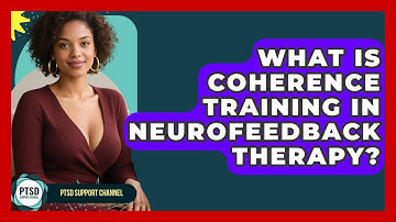What Is Coherence Training In Neurofeedback Therapy? - PTSD Support Channel