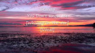 Brandy - You Don't Know Me [Whiskey In The Jar] [Vocal]