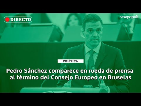 🔴 EN DIRECTO | Pedro Sánchez comparece en rueda de prensa al término del Consejo Europeo en Bruselas