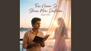 Download Lagu Tere Naam Se Shuru Meri Dasta MP3
