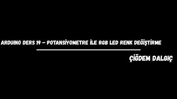 Arduino 19. Ders - Potansiyometre ile RGB Led Renk Değiştirme