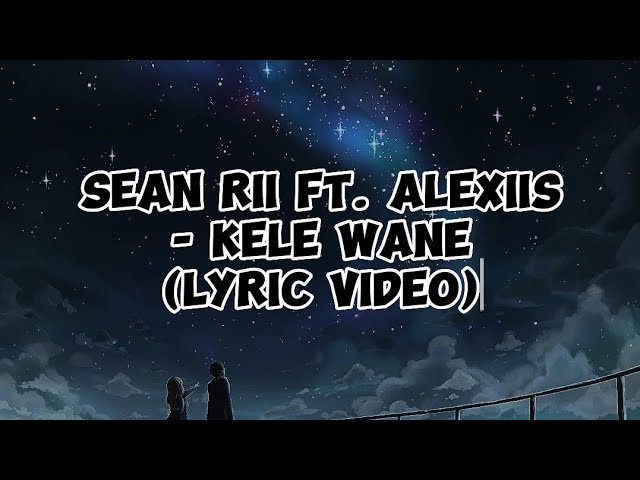 Sean Rii ft. Alexiis - Kele Wane (Lyric Video) class=