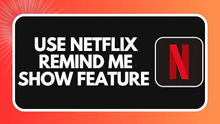 How to Use Netflix Remind Me Show Feature !