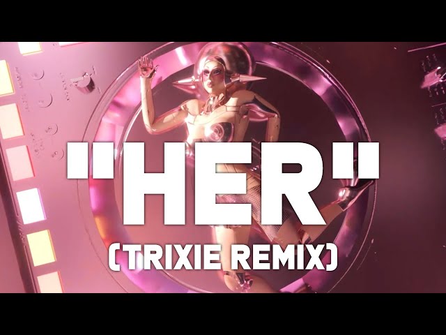 HER [Trixie Remix] | Visualizer class=
