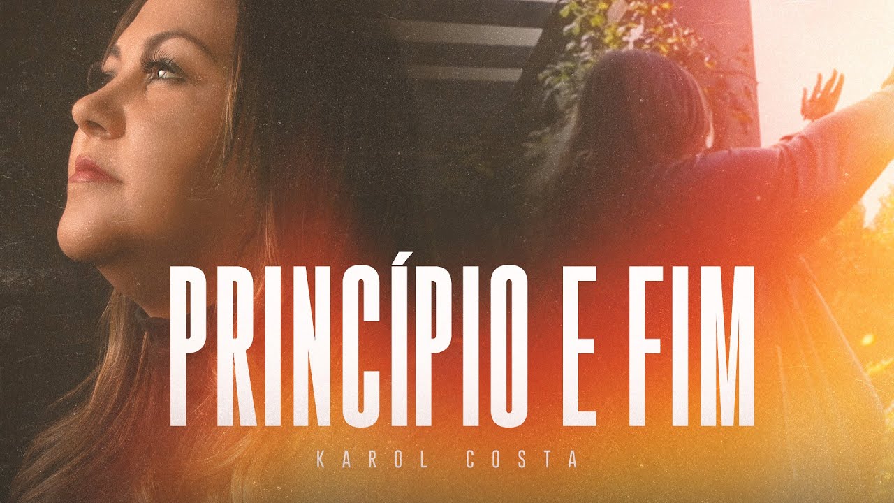 Karol Costa - Princípio e Fim (Clipe Oficial) - YouTube