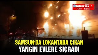 Samsun'da lokantada çıkan yangın evlere sıçradı - Samsun Haber - Samsun Haber Gazetesi Resimi